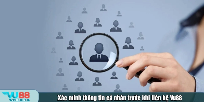 Xác minh thông tin cá nhân trước khi liên hệ Vu88